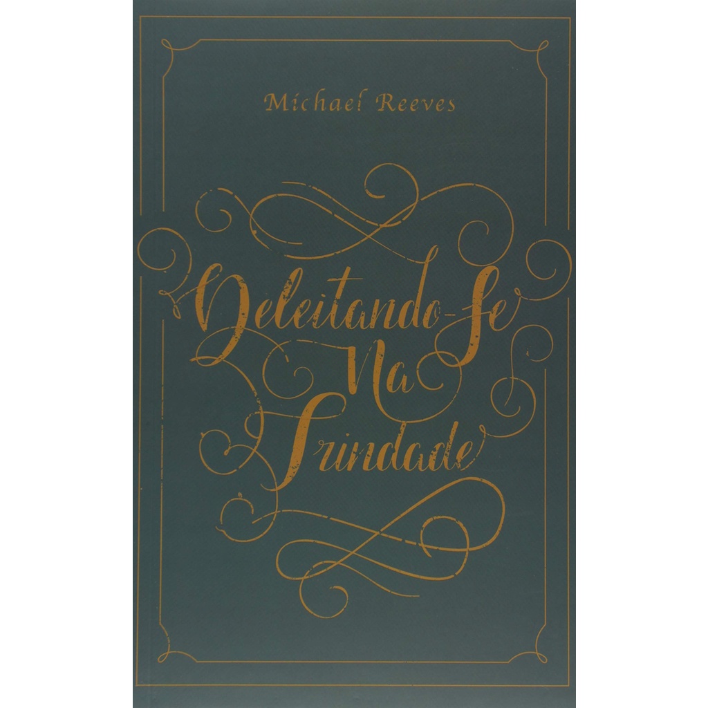 Livro Deleitando-Se na Trindade | Michael Reeves