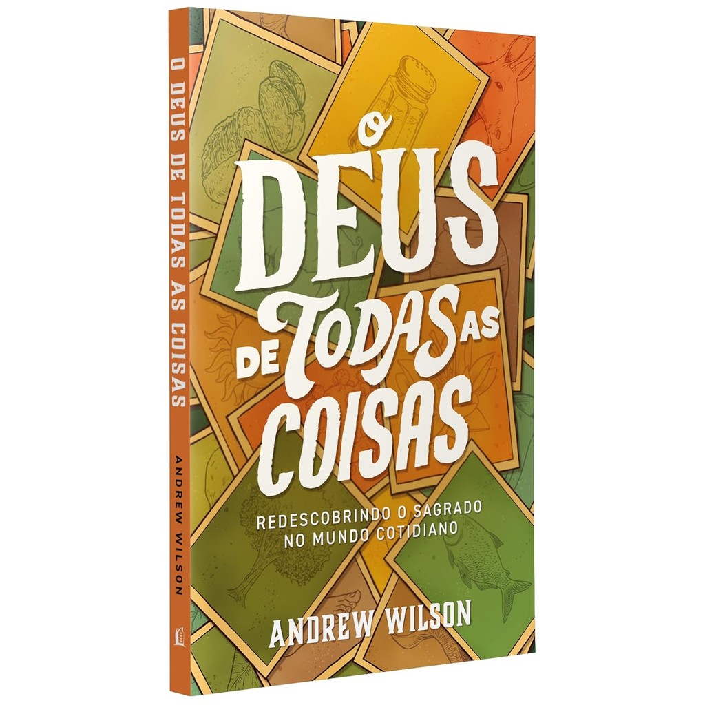 O Deus de todas as coisas: Redescobrindo o sagrado no mundo cotidiano | Andrew Wilson