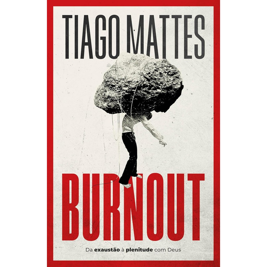 Burnout: Da Exaustão à Plenitude com Deus | Tiago Mattes