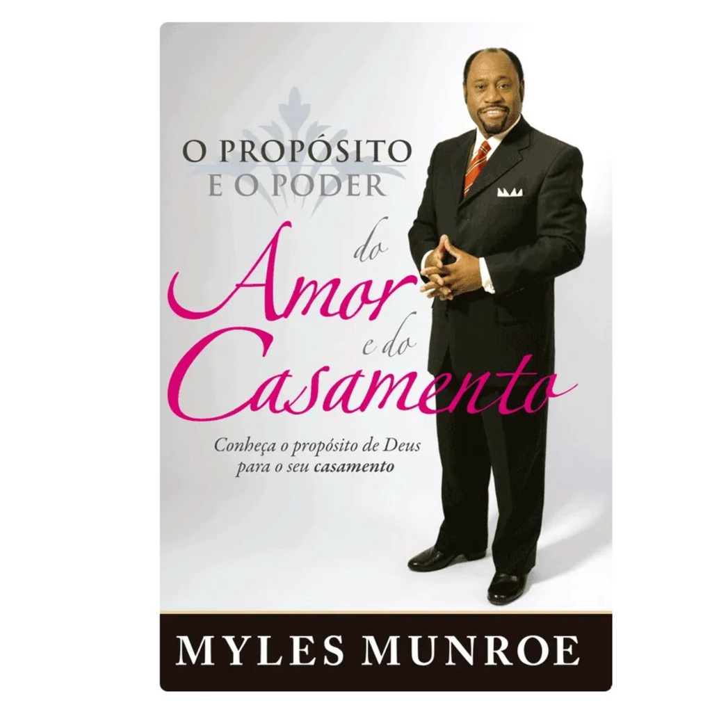 O Propósito e o Poder Do Amor E Do Casamento | Myles Munroe