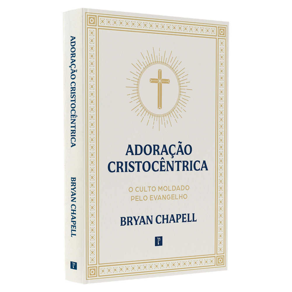 Livro Adoração Cristocêntrica | Bryan Chapell